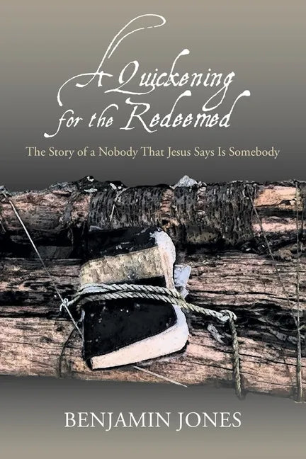 A Quickening for the Redeemed: The Story of a Nobody That Jesus Says Is Somebody - Paperback