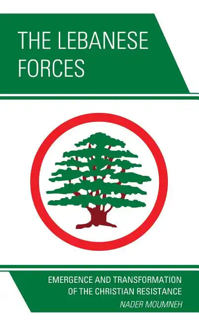 The Lebanese Forces: Emergence and Transformation of the Christian Resistance - Paperback