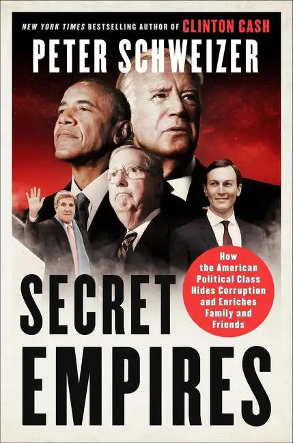 Secret Empires: How the American Political Class Hides Corruption and Enriches Family and Friends - Paperback