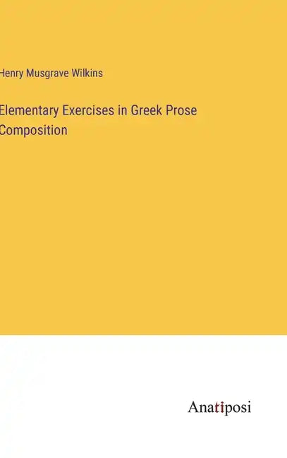 Elementary Exercises in Greek Prose Composition - Hardcover