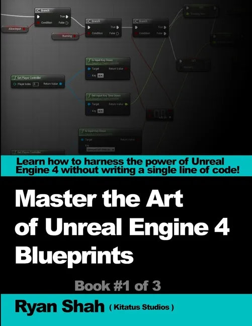 Mastering the Art of Unreal Engine 4 - Blueprints - Paperback