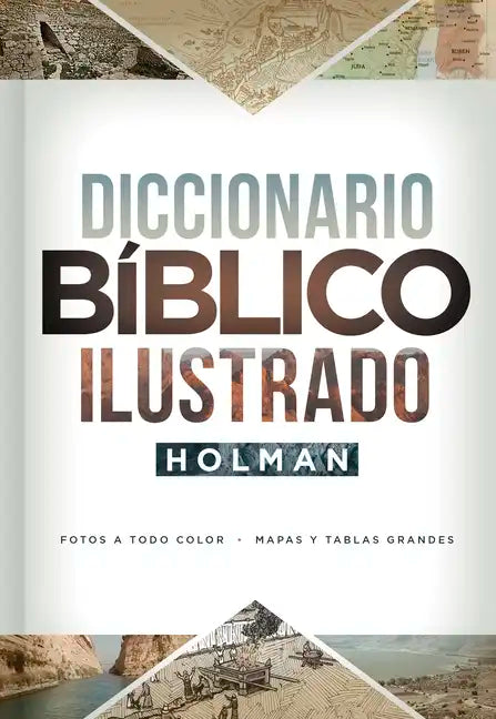 Diccionario Bíblico Ilustrado Holman: Fotos a Todo Color / Mapas Y Tablas Grandes - Hardcover