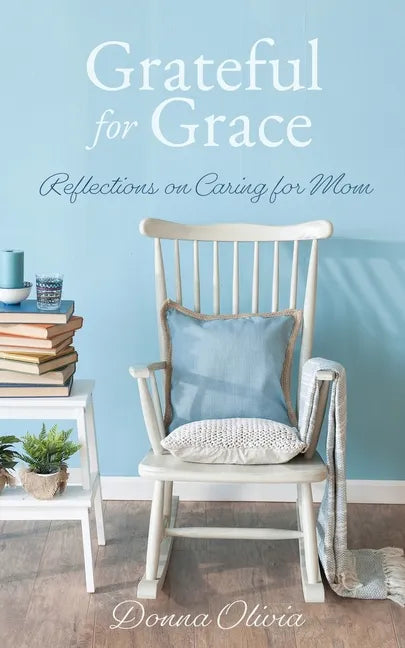 Grateful for Grace: Reflections on Caring for Mom - Paperback