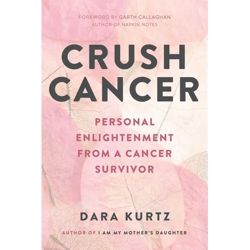 Crush Cancer: Personal Enlightenment From A Cancer Survivor - Paperback