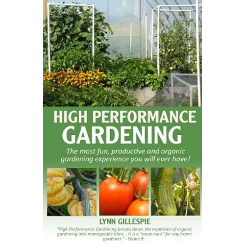 High Performance Gardening: The most fun, productive and organic gardening experience you will ever have! - Paperback