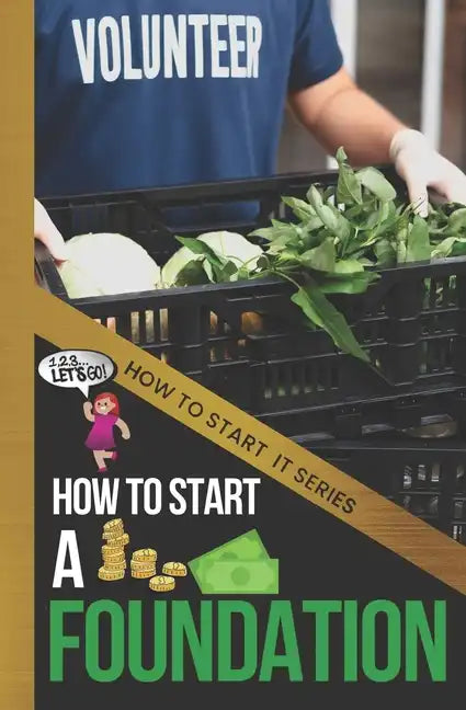 How to Start a Foundation: A Quick Start Beginners Guide to Supporting Causes with Your Business - Paperback