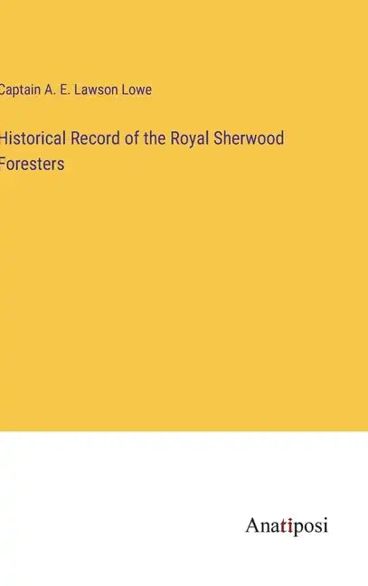 Historical Record of the Royal Sherwood Foresters - Hardcover
