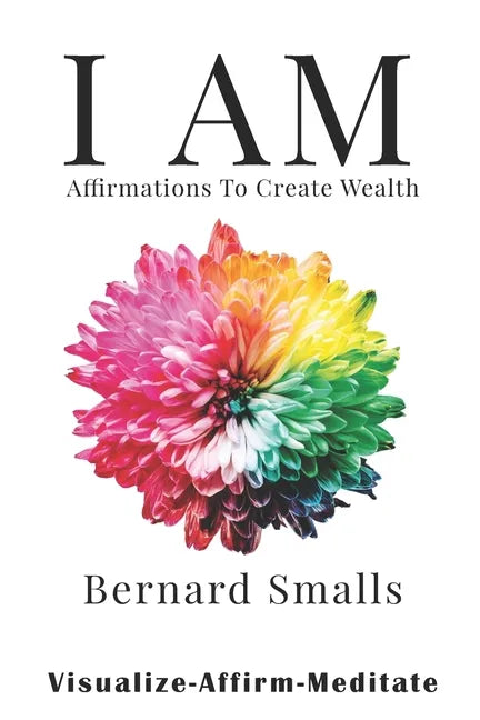I AM Affirmations To Create Wealth: VAM! Visualize Affirm & Meditate - Paperback