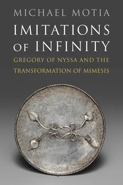 Imitations of Infinity: Gregory of Nyssa and the Transformation of Mimesis - Hardcover