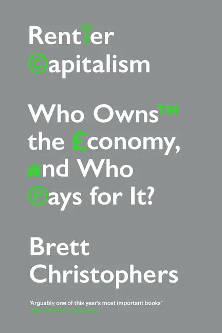 Rentier Capitalism: Who Owns the Economy, and Who Pays for It? - Paperback