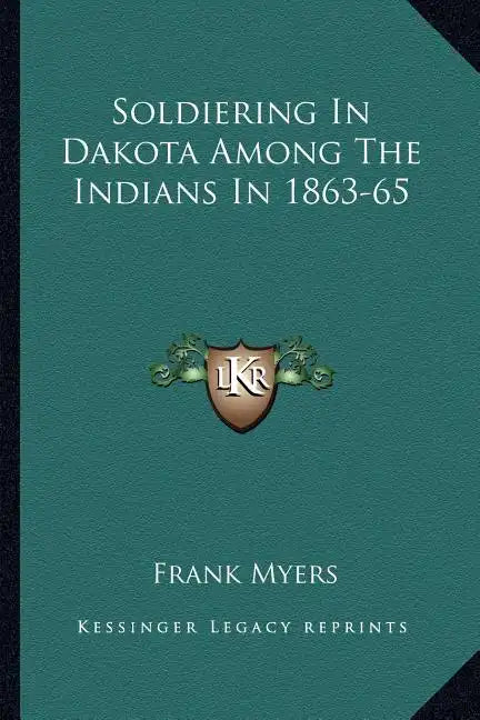 Soldiering in Dakota Among the Indians in 1863-65 - Paperback