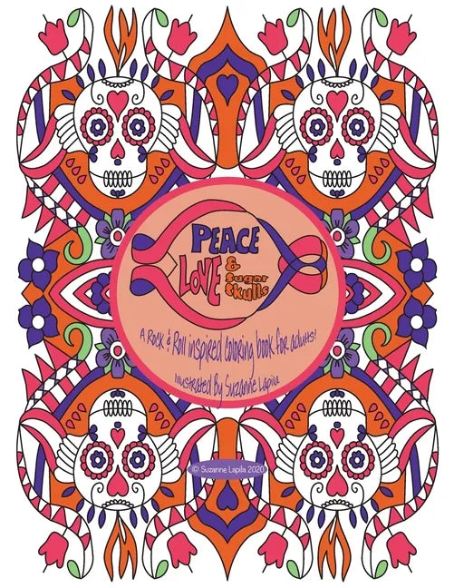 Peace Love & Sugar Skulls: A Rock & Roll Inspired Coloring Book For Adults - Paperback