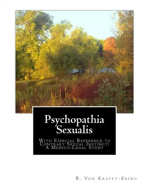 Psychopathia Sexualis: With Especial Reference to Contrary Sexual Instinct: A Medico-Legal Study - Paperback