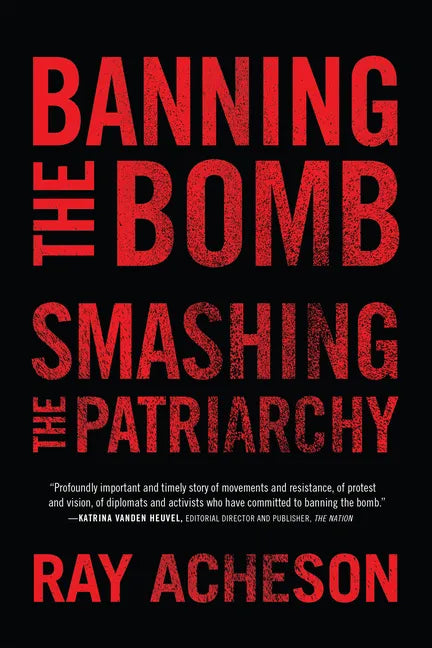 Banning the Bomb, Smashing the Patriarchy - Hardcover