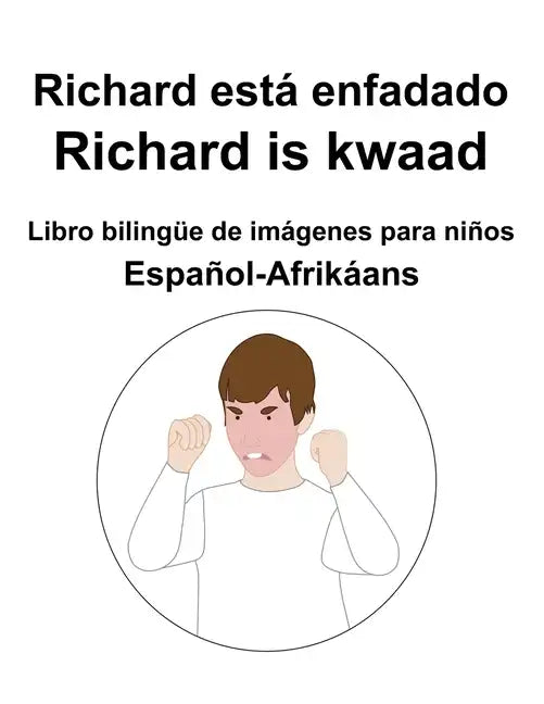 Español-Afrikáans Richard está enfadado / Richard is kwaad Libro bilingüe de imágenes para niños - Paperback