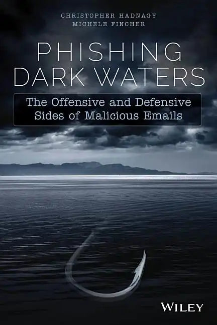 Phishing Dark Waters: The Offensive and Defensive Sides of Malicious Emails - Paperback