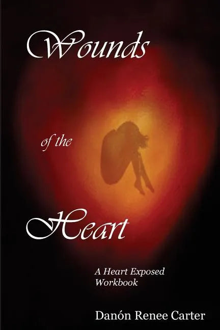 Wounds of the Heart Workbook: A Heart Exposed - Paperback