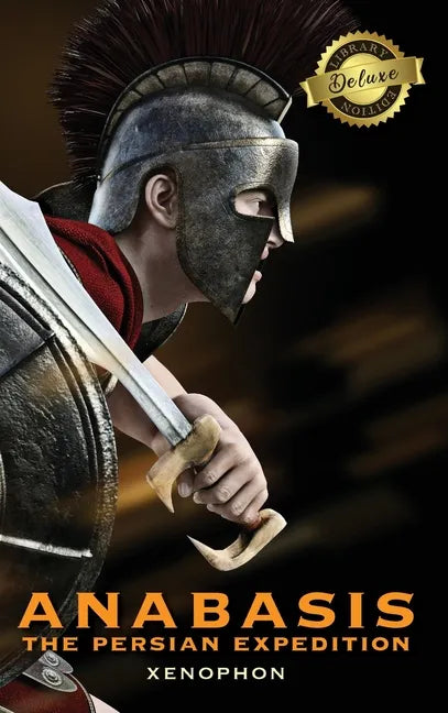 Anabasis: The Persian Expedition (Annotated) (Deluxe Library Edition) - Hardcover