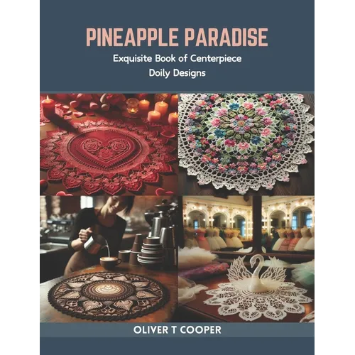 Pineapple Paradise: Exquisite Book of Centerpiece Doily Designs - Paperback