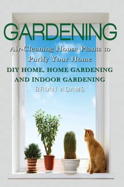 Gardening: Air-Cleaning House Plants to Purify Your Home - DIY Home, Home Gardening & Indoor Gardening - Paperback