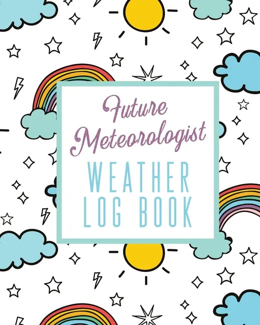 Future Meteorologist Weather Log Book: Kids Weather Log Book For Weather Watchers Meteorology Perfect For School Projects & Assignments - Paperback