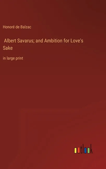 Albert Savarus; and Ambition for Love's Sake: in large print - Hardcover