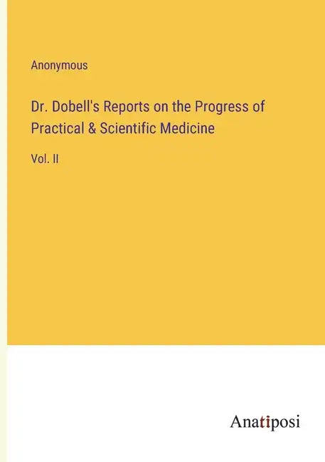 Dr. Dobell's Reports on the Progress of Practical & Scientific Medicine: Vol. II - Paperback