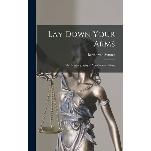 Lay Down Your Arms: The Autobiography of Martha von Tilling - Hardcover