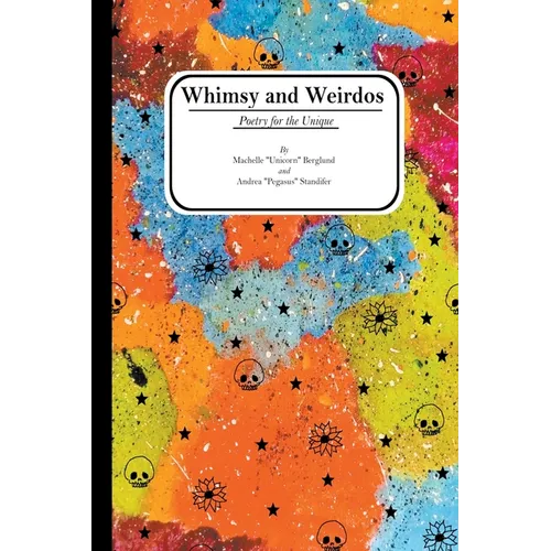 Whimsy and Weirdos: Poetry for the Unique - Paperback