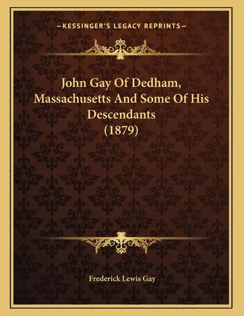 John Gay Of Dedham, Massachusetts And Some Of His Descendants (1879) - Paperback