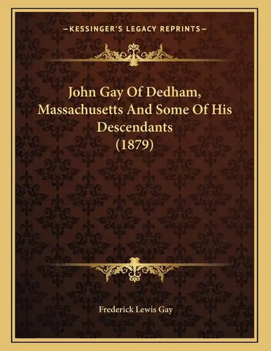 John Gay Of Dedham, Massachusetts And Some Of His Descendants (1879) - Paperback