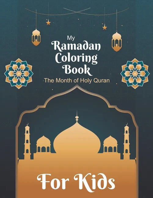 My Ramadan Coloring Book For Kids The Month Of Holy Quran: Islamic Pictures to Color for Kids - Paperback