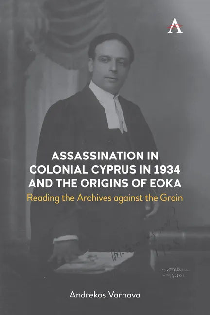 Assassination in Colonial Cyprus in 1934 and the Origins of Eoka: Reading the Archives Against the Grain - Paperback