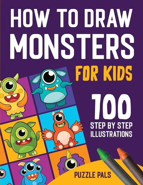How To Draw Monsters: 100 Step By Step Drawings For Kids Ages 4 - 8 - Paperback
