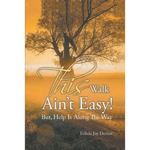 This Walk Ain't Easy!: But, Help Is Along the Way - Paperback