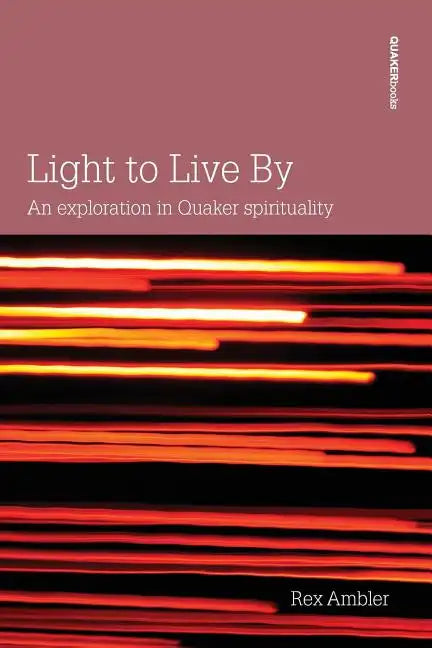 Light to Live By: An exploration in Quaker Spirituality - Paperback
