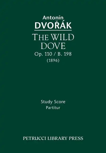 The Wild Dove, Op.110 / B.198: Study Score - Paperback