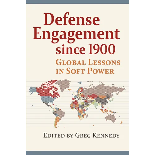 Defense Engagement Since 1900: Global Lessons in Soft Power - Paperback