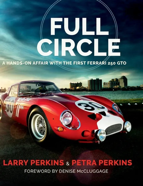 Full Circle: A Hands-On Affair with the First Ferrari 250 GTO - Hardcover