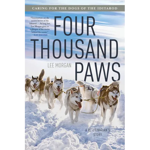 Four Thousand Paws: Caring for the Dogs of the Iditarod: A Veterinarian's Story - Paperback