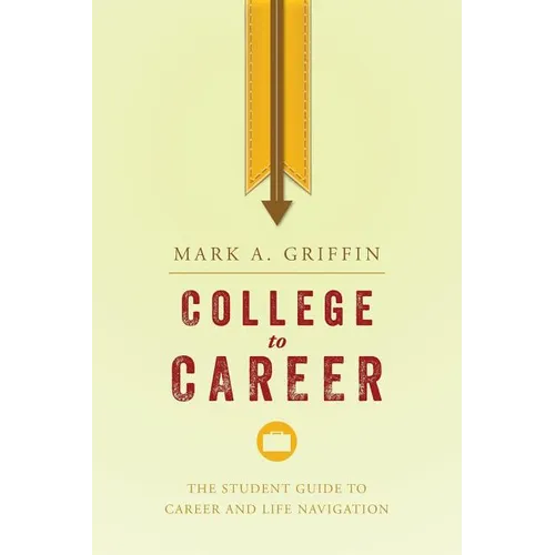 College to Career: The Student Guide to Career and Life Navigation - Paperback