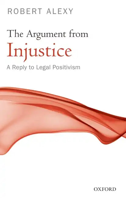 The Argument from Injustice: A Reply to Legal Positivism - Paperback