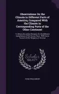 Observations On the Climate in Different Parts of America, Compared With the Climate in Corresponding Parts of the Other Continent: To Which Are Added - Hardcover