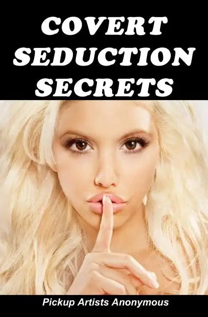 Covert Seduction Secrets: How to get into anyone's Mind without them knowing - Paperback