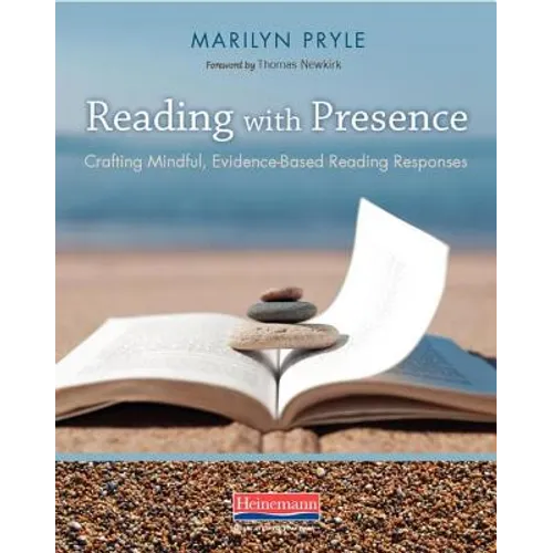 Reading with Presence: Crafting Meaningful, Evidenced-Based Reading Responses - Paperback