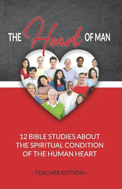 The Heart of Man (Teacher's Edition): 12 Bible Studies about the Spiritual Condition of the Human Heart - Paperback
