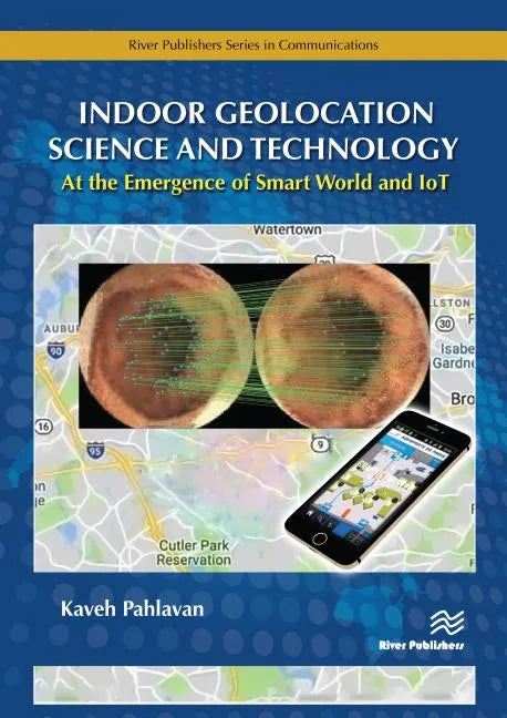 Indoor Geolocation Science and Technology: at the Emergence of Smart World and IoT - Hardcover