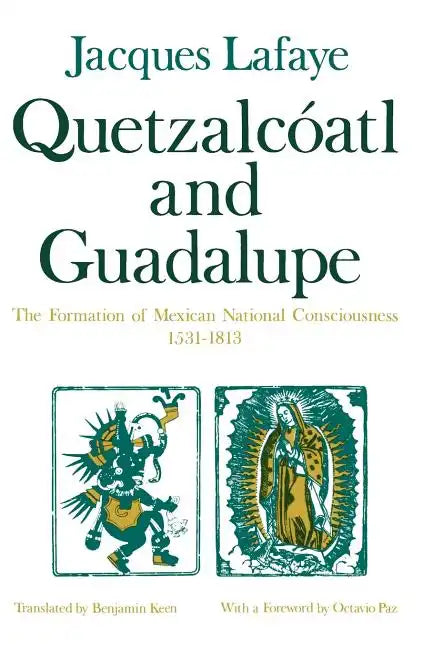 Quetzalcoatl and Guadalupe: The Formation of Mexican National Consciousness, 1531-1813 - Paperback