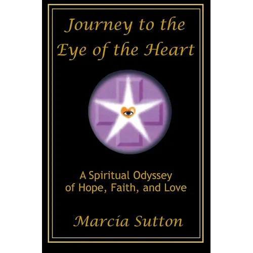 Journey to the Eye of the Heart: A Spiritual Odyssey of Hope, Faith, and Love - Paperback