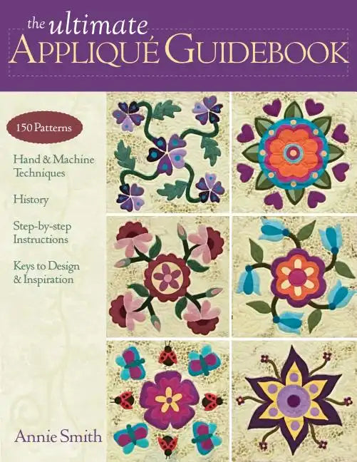 Ultimate Applique Guidebook-Print-on-Demand-Edition: 150 Patterns, Hand & Machine Techniques, History, Step-By-Step Instructions, Keys to Design & Ins - Paperback